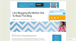 Desktop Screenshot of iambeggingmymothernottoreadthisblog.com